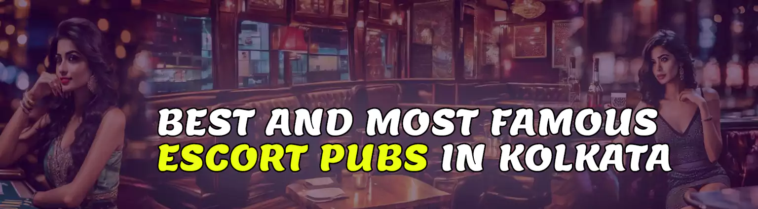 BEST AND MOST FAMOUS ESCORT PUBS IN KOLKATA