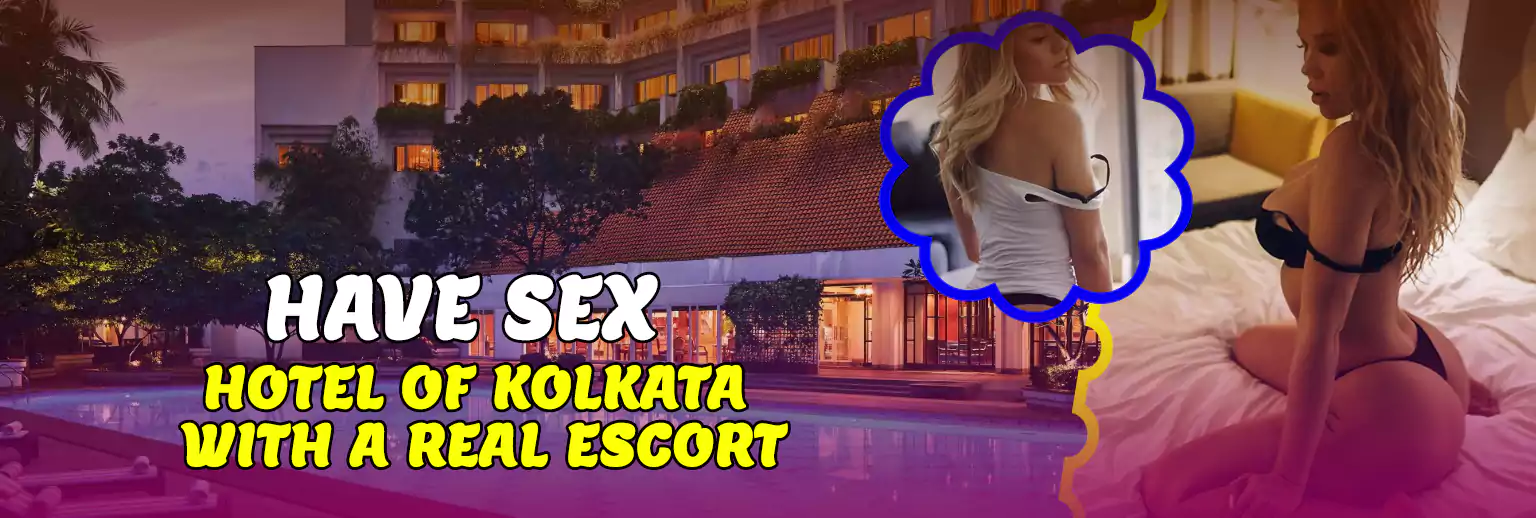 have sex in the Hotel of Kolkata with a real escort