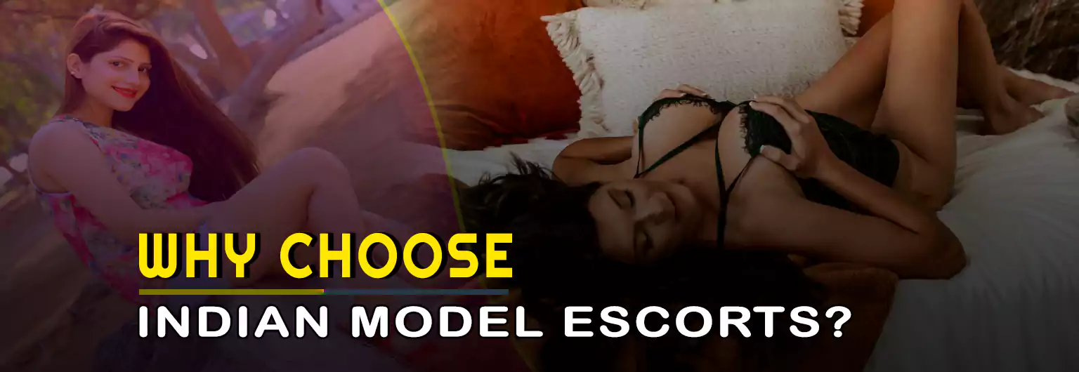 Why Choose Indian Model Escorts